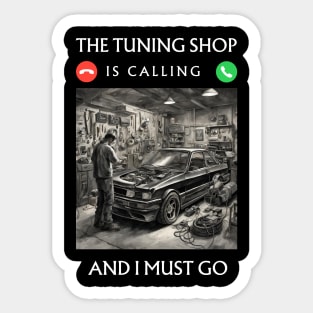 The Tuning Shop is Calling, and I Must Go Sticker